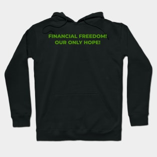 Unlocking Financial FreedomL: Financial Freedom, Our Only Hope Hoodie